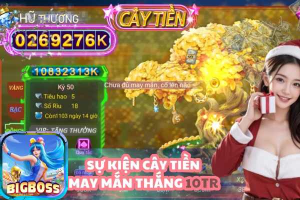 Khuyến mãi Bigboss - Sự Kiện Cây Tiền Lên tới 10 Triệu Đồng
