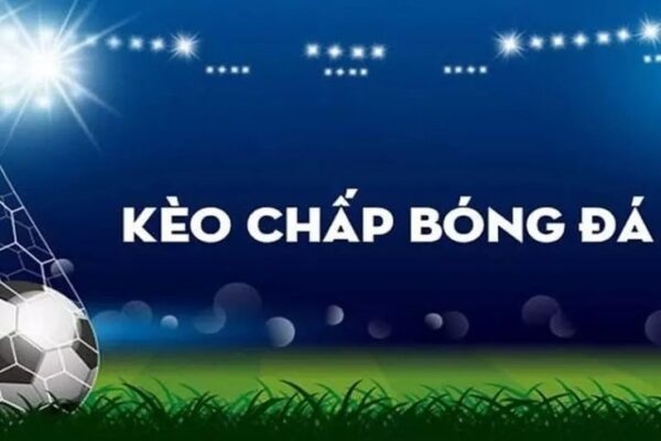 Kèo chấp là gì? Phương pháp chơi kèo chấp trong bóng đá ra sao?