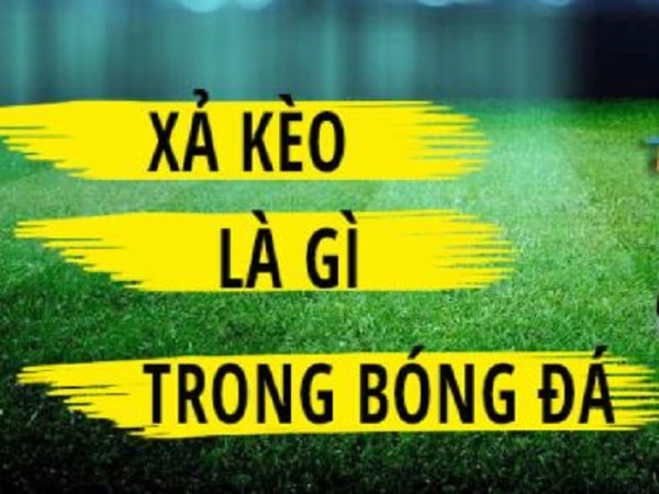 Xả kèo là gì và kinh nghiệm xả kèo hiệu quả nhất ngày nay